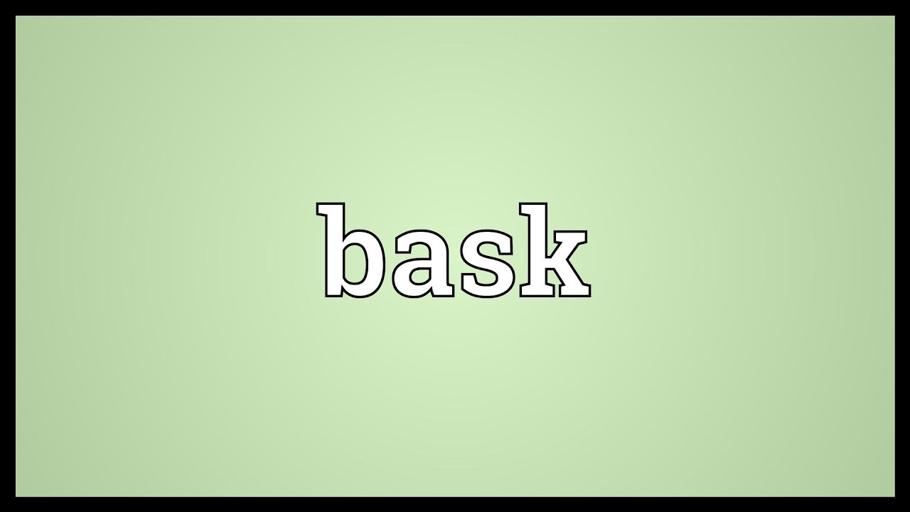 Bask definition